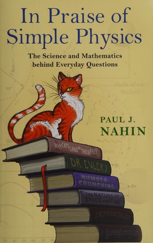 In Praise of Simple Physics: The Science and Mathematics behind Everyday Questions (Princeton Puzzlers)