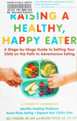 Raising a Healthy, Happy Eater: A Parent’s Handbook A Stage-by-Stage Guide to Setting Your Child on the Path to Adventurous Eating