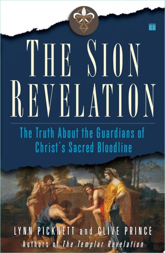 The Sion Revelation The Truth About the Guardians of Christ's Sacred Bloodline