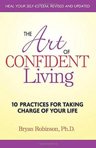 The Art of Confident Living: 10 Practices for Taking Charge of Your Life