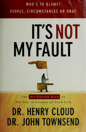 It's Not My Fault: The No-Excuses Plan for Overcoming the Effects of People, Circumstances or DNA and Enjoying God's Best
