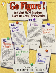 Go Figure! 102 Math Word Problems Based on Actual News Stories (Middle Grades)