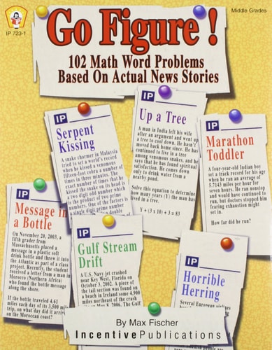 Go Figure! 102 Math Word Problems Based on Actual News Stories (Middle Grades)