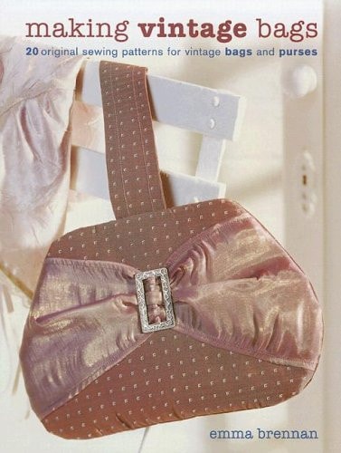 Making Vintage Bags 20 Original Sewing Patterns for Vintage Bags and Purses