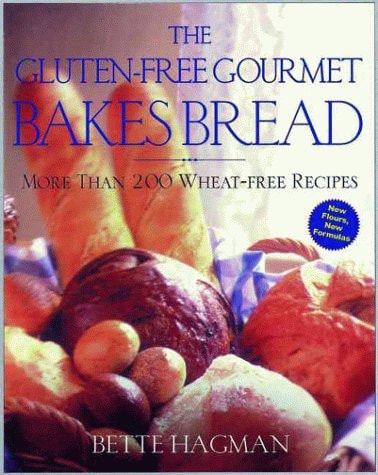 The Gluten-Free Gourmet Bakes Bread More Than 200 Wheat-Free Recipes