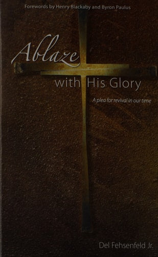 Ablaze with His Glory A Plea for Revival in Our Time