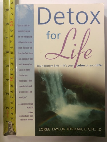 Detox for Life: Your Bottom LineIt's Your Colon or Your Life!