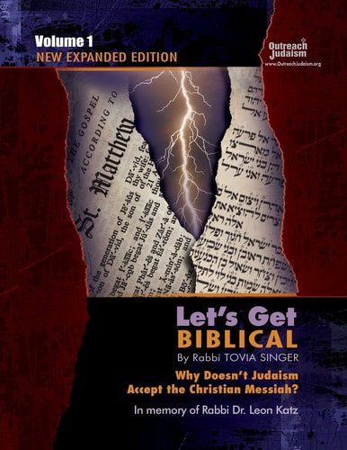 Let's Get Biblical! Why Doesn't Judaism Accept the Christian Messiah? Volume 1