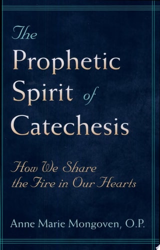 The Prophetic Spirit of Catechesis How We Share the Fire in Our Hearts