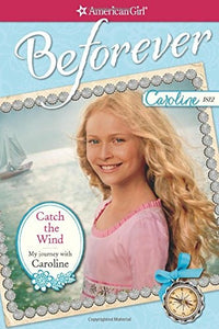 Catch the Wind: My Journey with Caroline (American Girl Beforever)