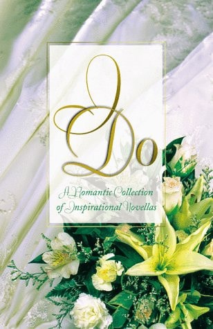I Do: Speak Now or Forever Hold Your Peace/Once Upon a Dream/Wrong Church, Wrong Wedding/Something Old, Something New (Inspirational Romance Collection)