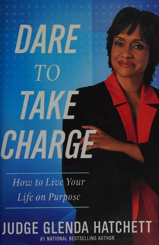 Dare to Take Charge: How to Live Your Life on Purpose
