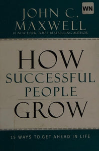 How Successful People Grow: 15 Ways to Get Ahead in Life