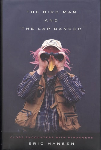 The Bird Man and the Lap Dancer: Close Encounters with Strangers