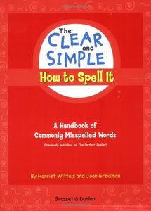The Clear and Simple How to Spell It: A Handbook of Commonly Misspelled Words