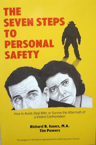 The Seven Steps to Personal Safety: How to Avoid, Deal With or Survive the Aftermath of a Once-In-A-Lifetime Violent Confrontation