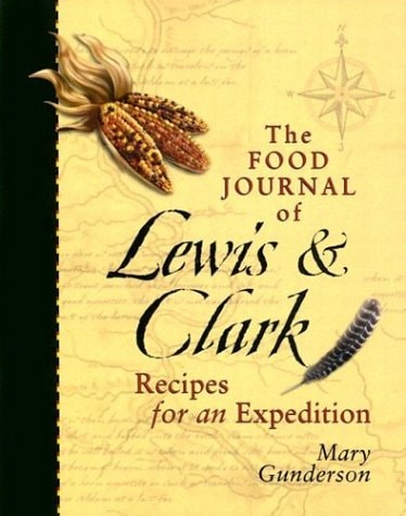 The Food Journal of Lewis & Clark: Recipes for an Expedition