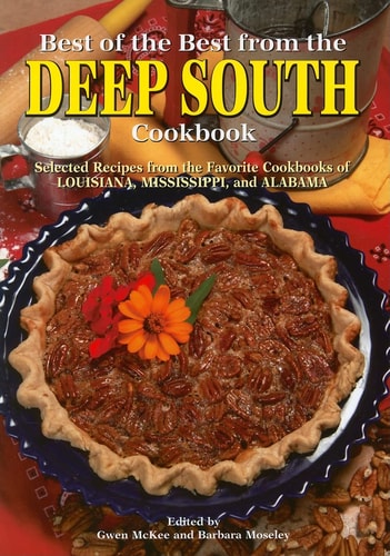 Best of the Best from the Deep South Cookbook Selected Recipes from the Favorite Cookbooks of Louisiana, Mississippi, and Alabama