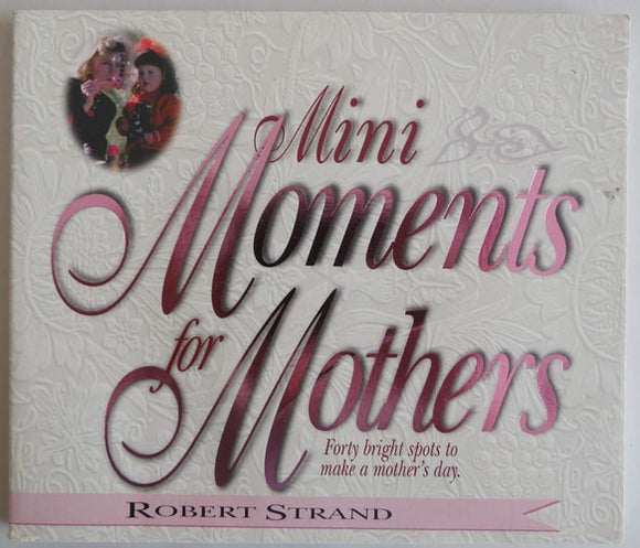 Mini Moments for Mothers: Forty Bright Spots to Make a Mothers Day