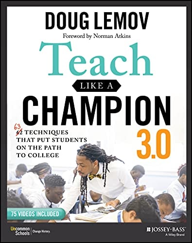 Teach Like a Champion 3.0: 63 Techniques that Put Students on the Path to College