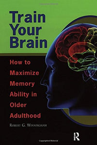 Train Your Brain: How to Maximize Memory Ability in Older Adulthood