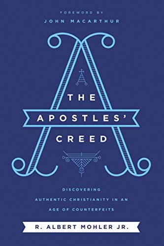 The Apostles' Creed Discovering Authentic Christianity in an Age of Counterfeits