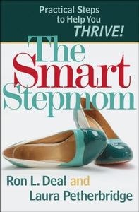 The Smart Stepmom: Practical Steps to Help You Thrive