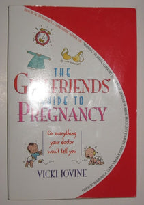 The Girlfriends' Guide to Pregnancy: Or everything your doctor won't tell you