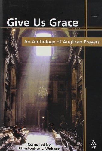 Give Us Grace An Anthology of Anglican Prayers