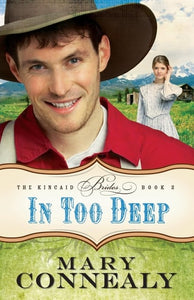 In Too Deep: (An Inspirational Historical Western Cowboy Marriage of Convenience Romance set in 1800s Colorado) (The Kincaid Brides)