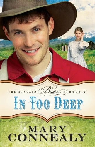 In Too Deep: (An Inspirational Historical Western Cowboy Marriage of Convenience Romance set in 1800s Colorado) (The Kincaid Brides)