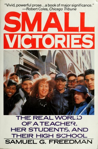 Small Victories The Real World of a Teacher, Her Students, and Their High School