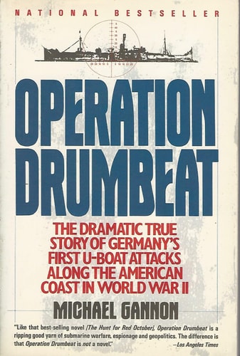Operation Drumbeat: Germany's U-Boat Attacks Along the American Coast in World War II
