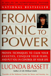 From Panic to Power: Proven Techniques to Calm Your Anxieties, Conquer Your Fears, and Put You in Control of Your Life