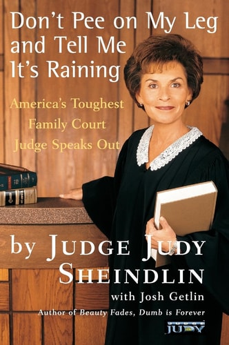 Don't Pee on My Leg and Tell Me It's Raining: America's Toughest Family Court Judge Speaks Out