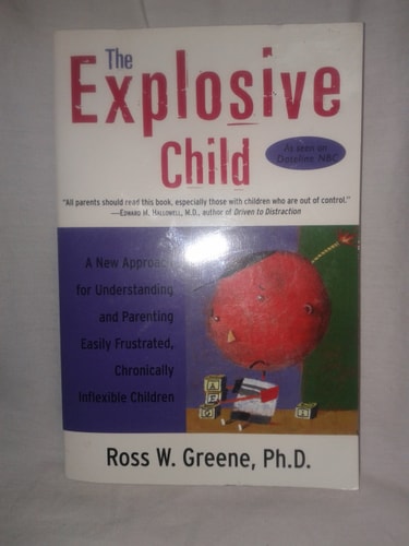 The Explosive Child: A New Approach for Understanding and Parenting Easily Frustrated, Chronically Inflexible Children