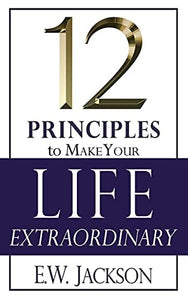12 Principles to Make Your Life Extraordinary