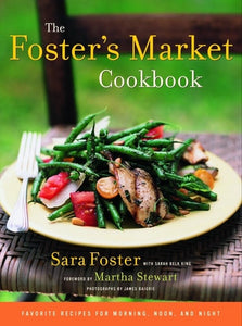 The Foster's Market Cookbook: Favorite Recipes for Morning, Noon, and Night