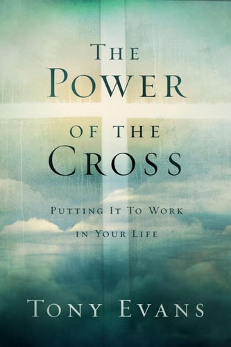 The Power of the Cross Putting It to Work in Your Life