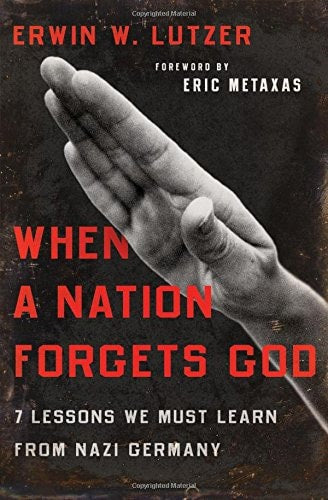 When a Nation Forgets God 7 Lessons We Must Learn from Nazi Germany