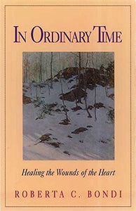 In Ordinary Time: Healing the Wounds of the Heart