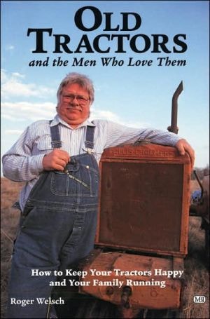 Old Tractors and the Men who Love Them How to Keep Your Tractors Happy and Your Family Running