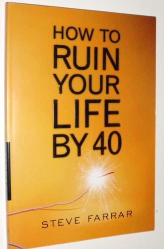 How to Ruin Your Life by 40