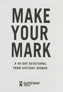Make Your Mark: A 40-Day Devotional by Gateway Women