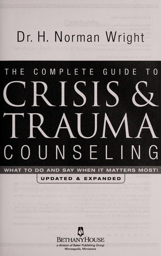 The Complete Guide to Crisis & Trauma Counseling What to Do and Say When It Matters Most!