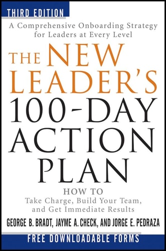 The New Leader's 100-Day Action Plan: How to Take Charge, Build Your Team, and Get Immediate Results