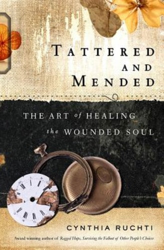 Tattered and Mended The Art of Healing the Wounded Soul