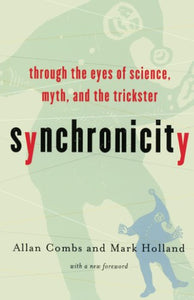 Synchronicity : Through the Eyes of Science, Myth and the Trickster