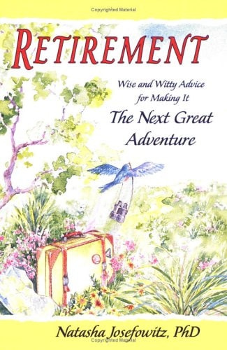 Retirement: Wise And Witty Advice For Making It The Next Great Adventure