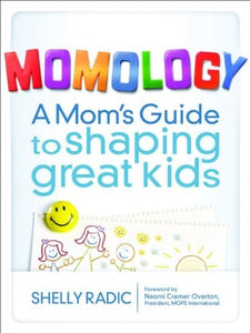 Momology: A Mom's Guide to Shaping Great Kids